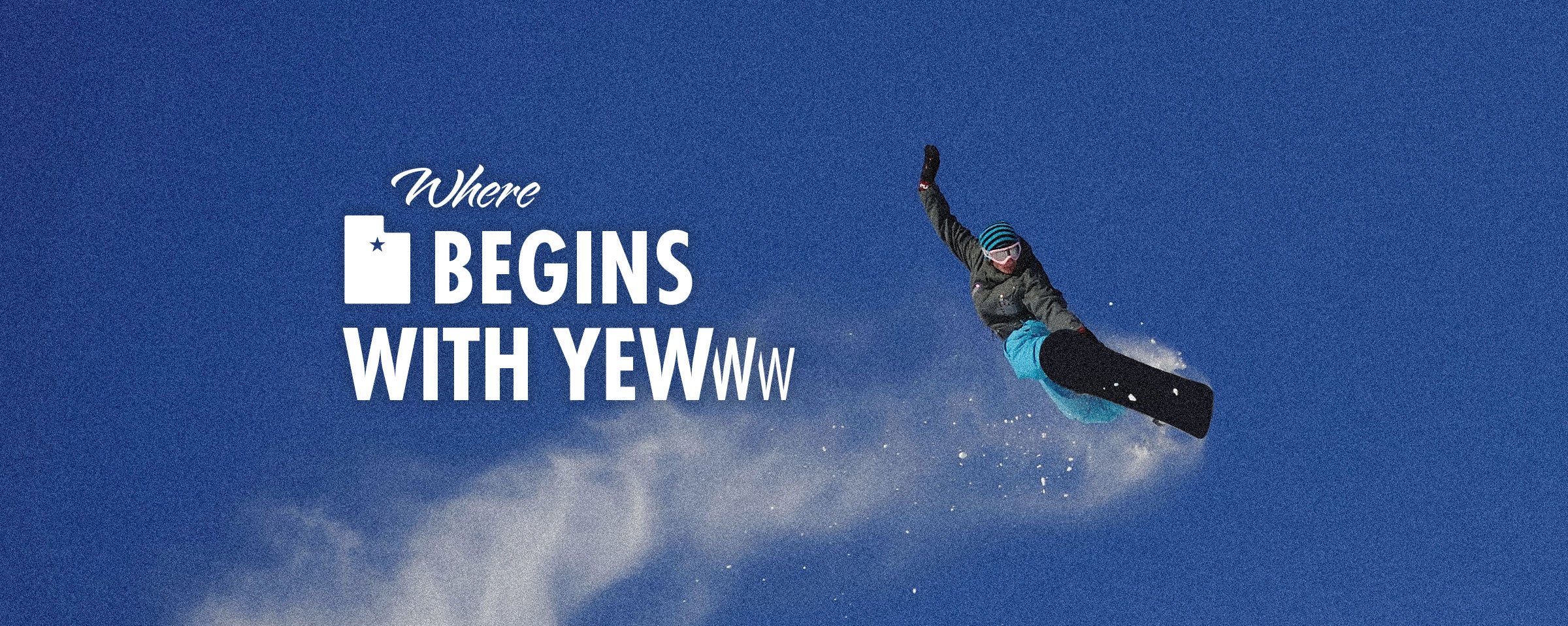 Person snowboarding with text 'Where UT BEGINS WITH YEWWW' against a blue sky.
